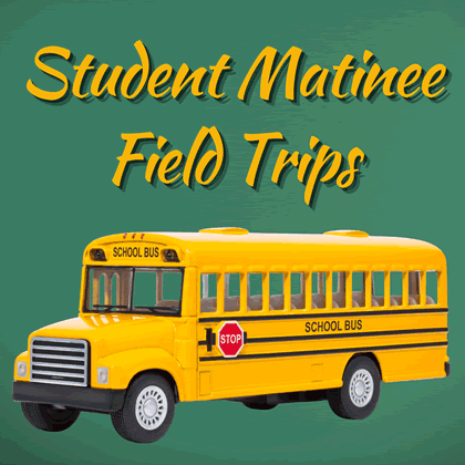 Student Matinee Field Trips banner